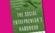 The Social Entrepreneur’s Handbook: How to Start, Build and Run a Business That Improves the World